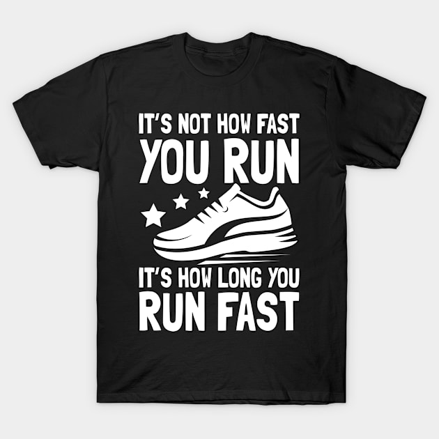 It's Not How Fast You Run It's How Long You Run Fast T-Shirt by AngelBeez29